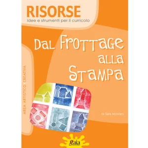 DAL FROTTAGE ALLA STAMPA. RISORSE Miniguide Per la Scuola Primaria | Gaia Edizioni