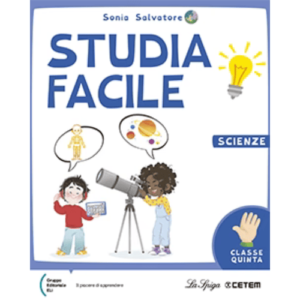 STUDIAFACILE Scienze 5a | Gruppo ed. ELI - La Spiga - Cetem